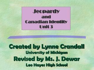 Created by Lynne Crandall University of Michigan Revised by Ms. J. Dewar Leo Hayes High School