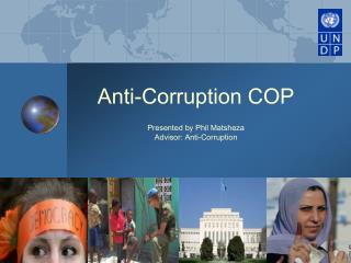 Anti-Corruption COP Presented by Phil Matsheza Advisor: Anti-Corruption