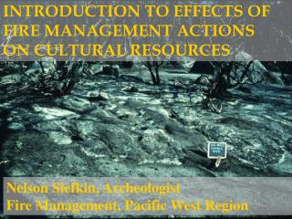 INTRODUCTION TO EFFECTS OF FIRE MANAGEMENT ACTIONS ON CULTURAL RESOURCES