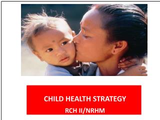 CHILD HEALTH STRATEGY RCH II/NRHM