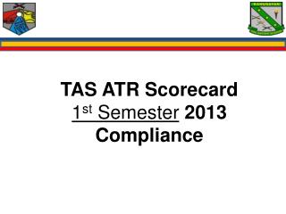 TAS ATR Scorecard 1 st Semester 2013 Compliance