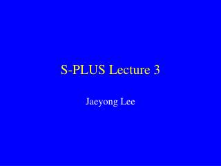 S-PLUS Lecture 3