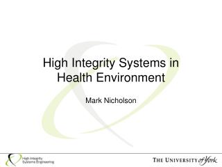 High Integrity Systems in Health Environment