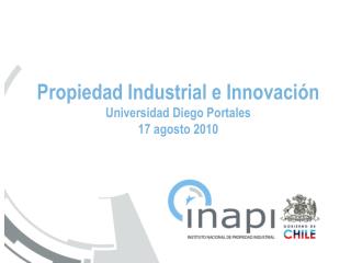 Propiedad Industrial e Innovación Universidad Diego Portales 17 agosto 2010