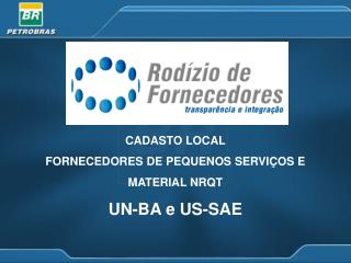 CADASTO LOCAL FORNECEDORES DE PEQUENOS SERVIÇOS E MATERIAL NRQT UN-BA e US-SAE