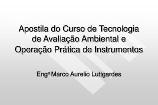 Apostila do Curso de Tecnologia de Avaliação Ambiental e Operação Prática de Instrumentos