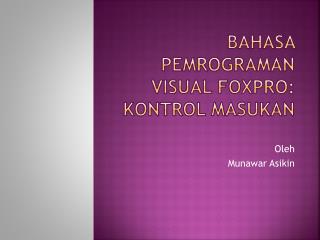 BAHASA PEMROGRAMAN VISUAL FOXPRO: kontrol masukan