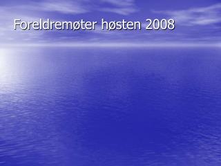 Foreldremøter høsten 2008