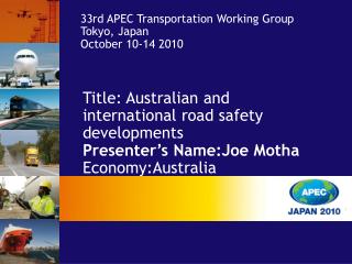 Title: Australian and international road safety developments Presenter’s Name:Joe Motha