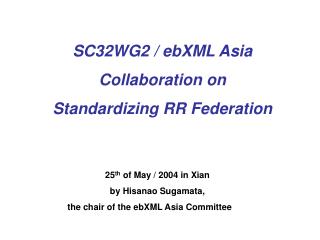 SC32WG2 / ebXML Asia Collaboration on Standardizing RR Federation