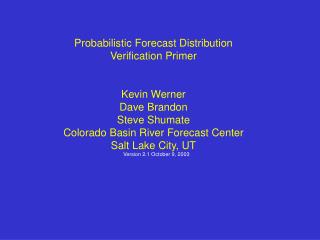 Probabilistic Forecast Distribution Verification Primer Kevin Werner Dave Brandon Steve Shumate