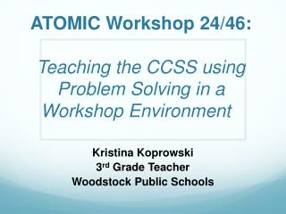 ATOMIC Workshop 24/46: Teaching the CCSS using Problem Solving in a Workshop Environment