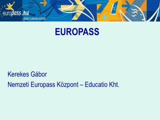 EUROPASS 	Kerekes Gábor 	Nemzeti Europass Központ – Educatio Kht.
