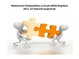 Módszertani feladatellátás az Észak-alföldi Régióban 2011. évi fejlesztő programok