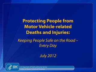 Protecting People from Motor Vehicle-related Deaths and Injuries: Keeping People Safe on the Road – Every Day July 201