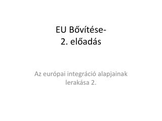 EU Bővítése- 2. előadás