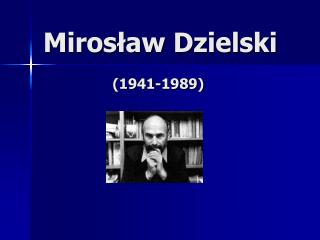 Mirosław Dzielski (1941-1989)