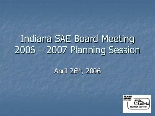 Indiana SAE Board Meeting 2006 – 2007 Planning Session