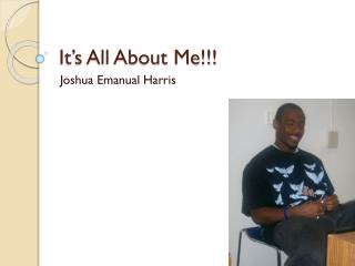 It’s All About Me!!!