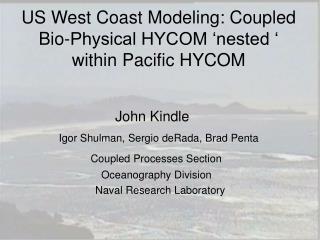 US West Coast Modeling: Coupled Bio-Physical HYCOM ‘nested ‘ within Pacific HYCOM