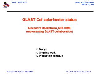 GLAST CsI calorimeter status Alexandre Chekhtman, NRL/GMU (representing GLAST collaboration)