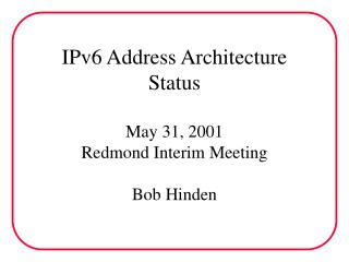 IPv6 Address Architecture Status May 31, 2001 Redmond Interim Meeting Bob Hinden