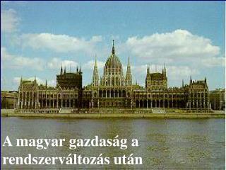 A magyar gazdaság a rendszerváltozás után