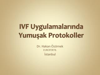 IVF Uygulamalarında Yumuşak Protokoller