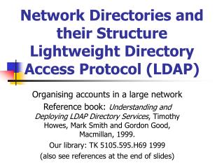 Network Directories and their Structure Lightweight Directory Access Protocol (LDAP)