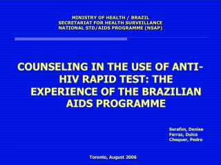 MINISTRY OF HEALTH / BRAZIL SECRETARIAT FOR HEALTH SURVEILLANCE NATIONAL STD/AIDS PROGRAMME (NSAP)