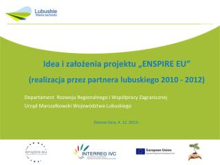 Idea i założenia projektu „ENSPIRE EU” (realizacja przez partnera lubuskiego 2010 - 2012)