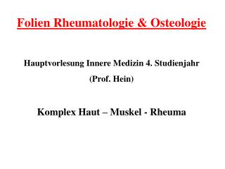 Folien Rheumatologie &amp; Osteologie Hauptvorlesung Innere Medizin 4. Studienjahr (Prof. Hein)