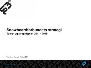 Snowboardforbundets strategi Toårs- og langtidsplan 2011 - 2015