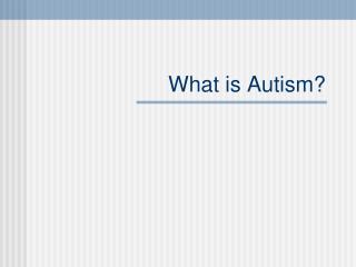 What is Autism?