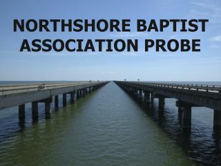 NORTHSHORE BAPTIST ASSOCIATION PROBE