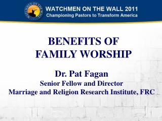 Dr. Pat Fagan Senior Fellow and Director Marriage and Religion Research Institute, FRC