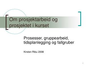 Om prosjektarbeid og prosjektet i kurset