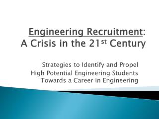 Engineering Recruitment : A Crisis in the 21 st Century