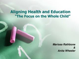 Aligning Health and Education “The Focus on the Whole Child”