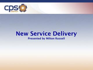 New Service Delivery Presented by Milton Russell