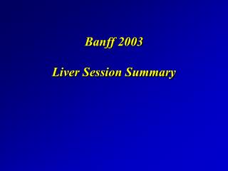 Banff 2003 Liver Session Summary