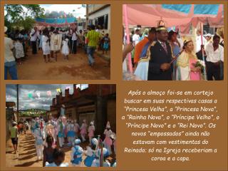 Durante a missa o Reinado ocupa o altar da Igreja.