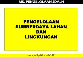 PENGELOLAAN SUMBERDAYA LAHAN DAN LINGKUNGAN