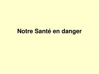 Notre Santé en danger