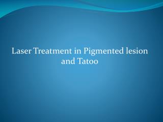 Laser Treatment in Pigmented lesion and Tatoo