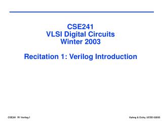 CSE241 VLSI Digital Circuits Winter 2003 Recitation 1: Verilog Introduction