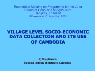 VILLAGE LEVEL SOCIO-ECONOMIC DATA COLLECTION AND ITS USE OF CAMBODIA