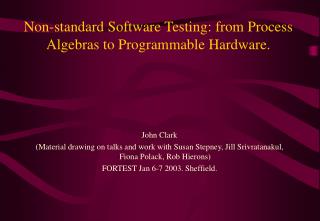 Non-standard Software Testing: from Process Algebras to Programmable Hardware.