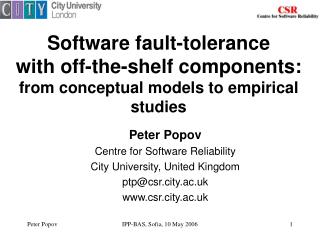 Peter Popov Centre for Software Reliability City University, United Kingdom ptp@csr.city.ac.uk