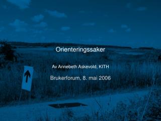 Orienteringssaker Av Annebeth Askevold, KITH Brukerforum, 8. mai 2006